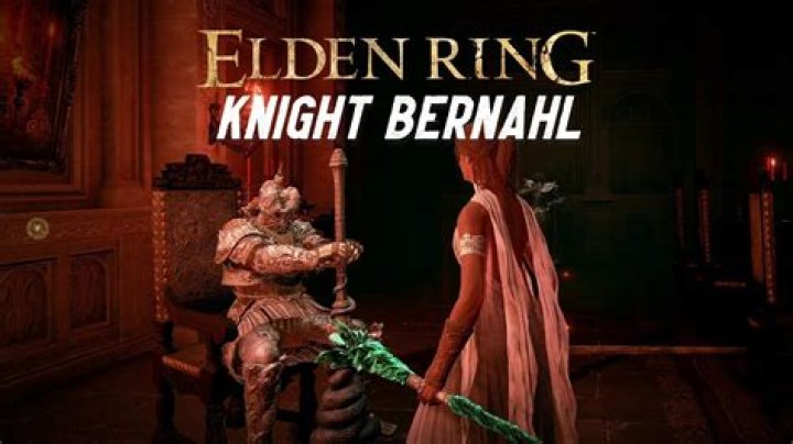 Knight Bernahl (Second Meeting) - Elden Ring Guide
